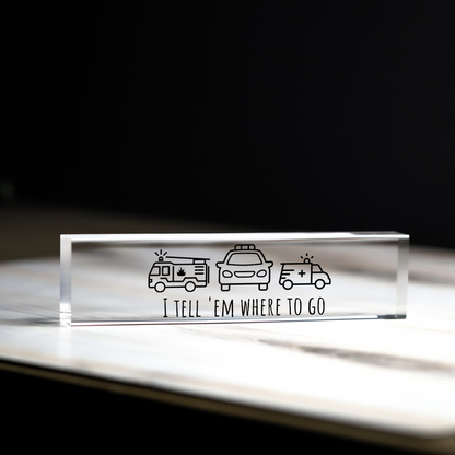 "I Tell 'Em Where To Go" Dispatcher Acrylic Desk Block