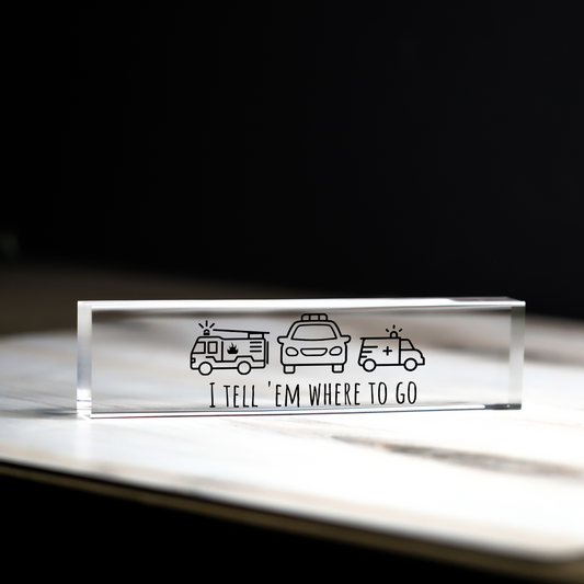 "I Tell 'Em Where To Go" Dispatcher Acrylic Desk Block