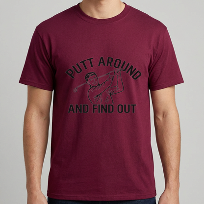 Funny Golf Shirt, Putt Around and Find Out T-Shirt, Golfer Gift for Men, Golf Humor Tee, Golf Dad Shirt, Golfing Gift, Golf Course Tee