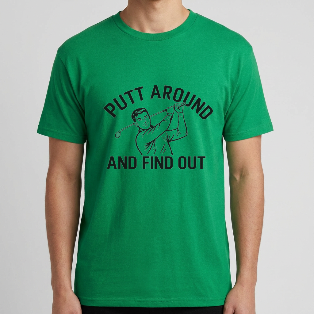 Funny Golf Shirt, Putt Around and Find Out T-Shirt, Golfer Gift for Men, Golf Humor Tee, Golf Dad Shirt, Golfing Gift, Golf Course Tee