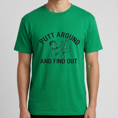 Funny Golf Shirt, Putt Around and Find Out T-Shirt, Golfer Gift for Men, Golf Humor Tee, Golf Dad Shirt, Golfing Gift, Golf Course Tee