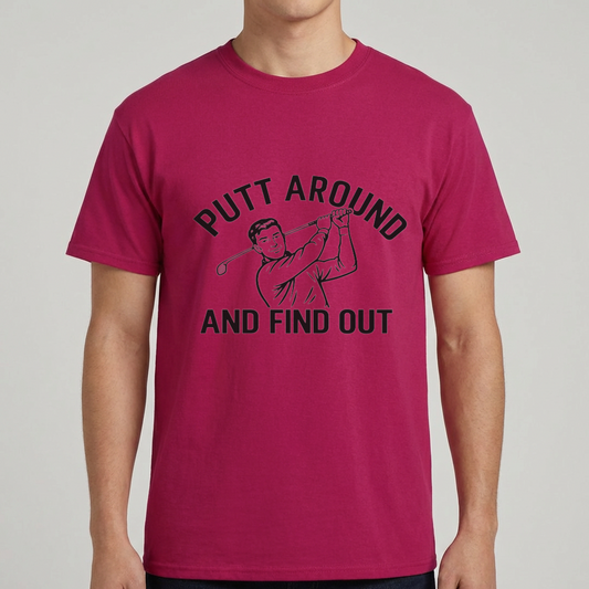 Funny Golf Shirt, Putt Around and Find Out T-Shirt, Golfer Gift for Men, Golf Humor Tee, Golf Dad Shirt, Golfing Gift, Golf Course Tee